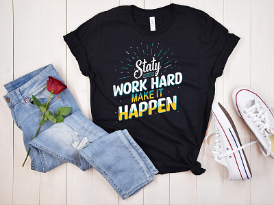 Staty Positive work Hard make it happen Typography T-Shirt.