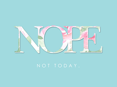 Nope Not Today typography watercolour