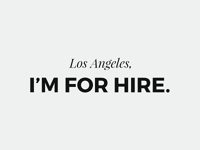 I'm Available For Hire available california for hire freelance full time job los angeles opportunities product ui ux work