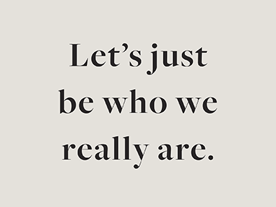 Lets Just Be Who We Really Are by Morgan Brewer (Parsons) on Dribbble