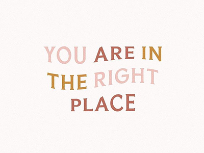 You Are In The Right Place custom type distorted type motivation quote quote design skewed type type type design type distortion typeface typography