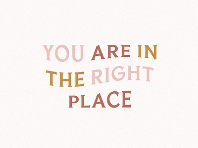 You Are In The Right Place
