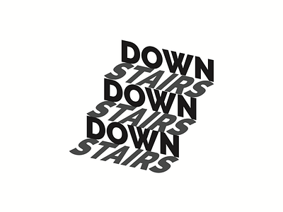 Down Stairs black down dribbble house illusion perspective shot stairs stroke type typography white