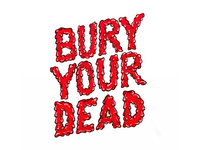 Bury Your Dead dead dripping gore halloween handdrawn inktober lettering typography