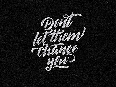 Dont't let them change you - Lettering