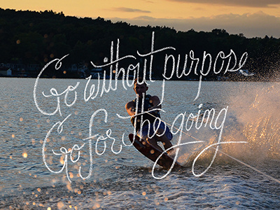 Go without purpose Go for the going chalk lettering design hand drawn hand lettered james mcdonough lettering photography responsive type typesprint typography web