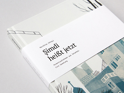 Şimdi heißt jetzt – Momentaufnahmen aus Istanbul. Eine Sammlung authors book book cover book design cover essays eva feuchter illustration istanbul maviblau navid linnemann published publisher slanted slanted publishers turkey