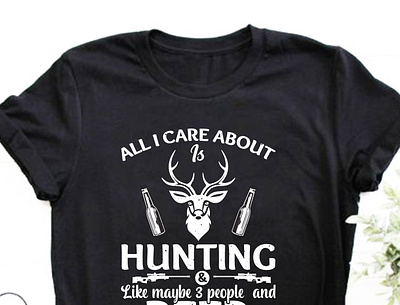 ALL I CARE ABOUT HUNTING AND LIKE MAYBE 3 PEOPLE AND BEER hunting t shirt