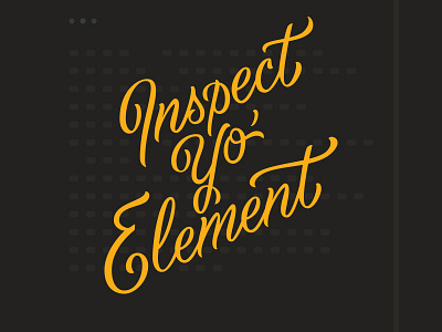 Inspec Yo' Element brush script code custom developer shirt development hand lettering handmade lettering script swash type typography