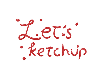 44 - Let's Ketchup dailylogochallenge typography