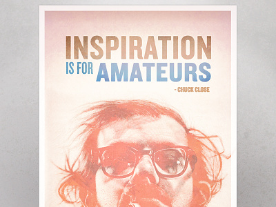 Inspiration is for Amateurs - Chuck Close chuck close illustration poster print retro texture typography vintage