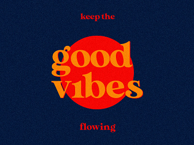 keep the good vibes flowing