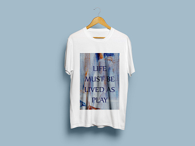 Life Must Be Lived As Play T-Shirt Design