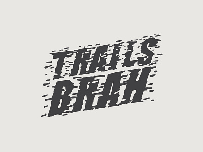 Trails Brah – WIP attitude bike biking brah bro dirty fast logo mountain mud rough trails