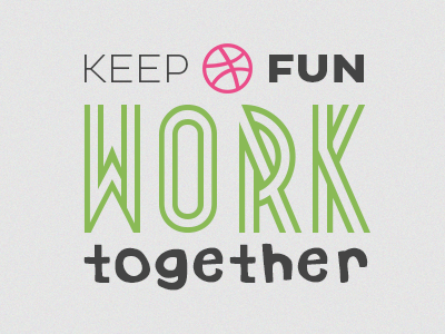 Keep Dribbble fun, work together dribbble playful typography
