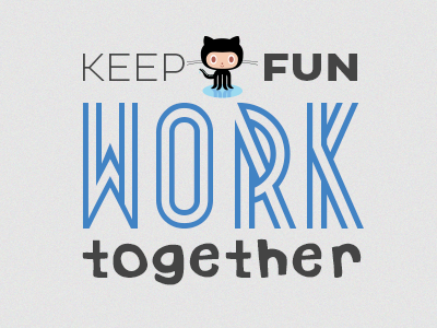 Keep Github fun, work together github octocat