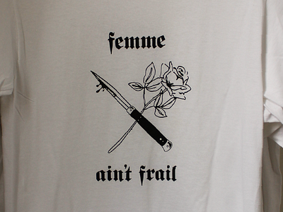 Femme Ain't Frail Tee femme frail knife rose screen print tee