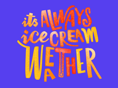 It's Always Icecream Weather branding hand lettering iarafath ice cream kyle brushes lettering play quote script sketch typography water color