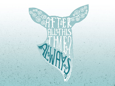 After All This Time? Always. deer harry potter illustration typography