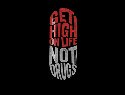 Get high on life, not drugs drugs graphic design typography
