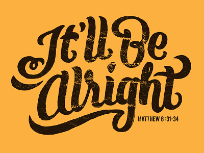 It'll Be Alright! Matthew 6:31-34