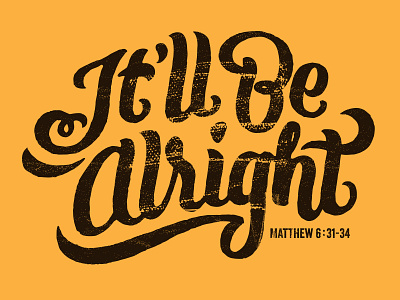 It'll Be Alright! Matthew 6:31-34 brush pen dark brown grunge hand lettered matthew script scripture vector yellow