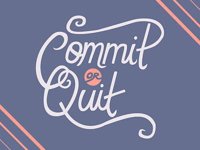 Commit Or Quit Hand Lettering commit hand lettering illustration illustrator lettering quit