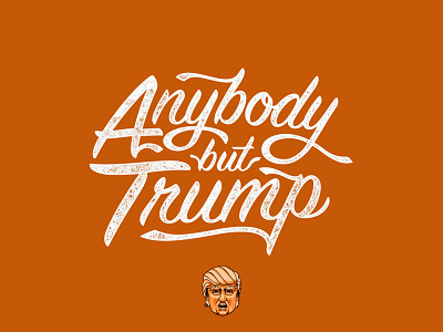 Anybody But Trump illustration orange politics type typography