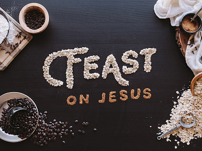 Feast On Jesus coffee food type food typography mixed media styled type typography