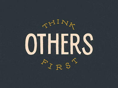 Think Others First Dribbble drawn type gouache hand drawn type hand lettered kyle t webster brushes lettering photoshop