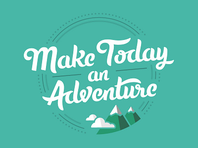Make Today an Adventure adventure cloud custom hand lettering mountain script type typography