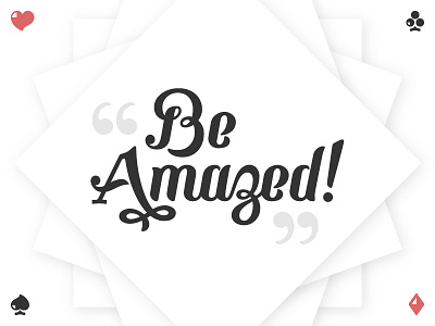 Be Amazed cards clubs custom lettering diamonds hand lettering hearts magic script spades type typography