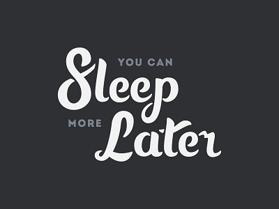 You Can Sleep More Later custom hand lettering script sleep type typography