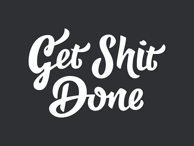 Get Shit Done custom hand lettering motivate motivational phrase quote saying script type typography