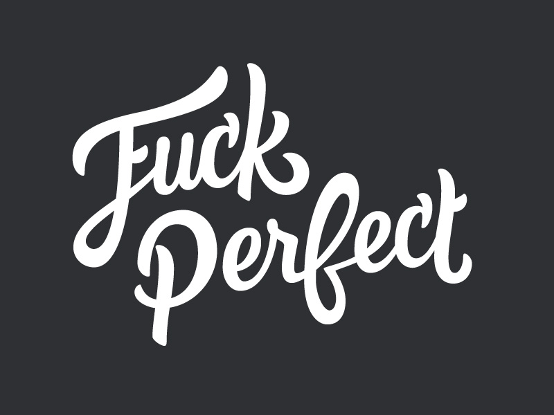 Fuck Perfect by Tyler Somers on Dribbble