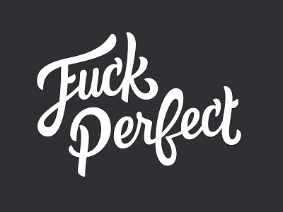 Fuck Perfect custom hand lettering script type typography