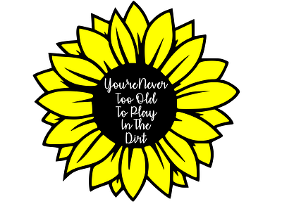 You're Never Too Old To Play In The Dirt branding design garden gardening graphic design illustration logo sticker sunflower vector