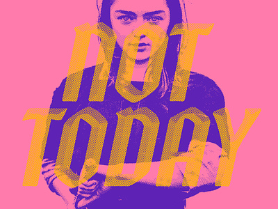 Not Today arya stark design game of thrones halftone lettering typography