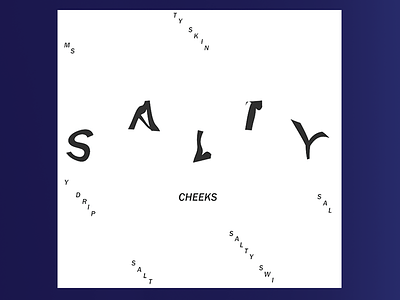 Salty Cheeks Type Experiment black and white dripping type salty cheeks type type design type experiment type exploration type tests typography warped type