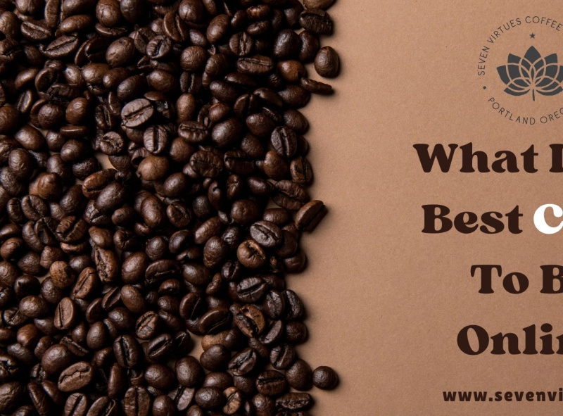 What Is The Best Coffee To Buy Online by Seven Virtues Coffee Roasters