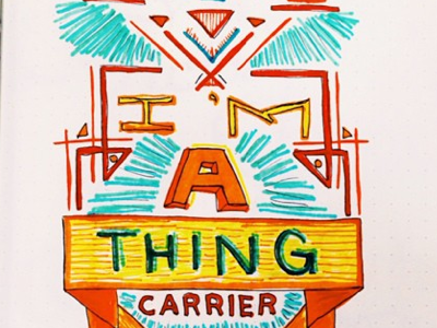 I'm a thing carrier now design graphic design handdone typography handlettered illustration sketch type typography