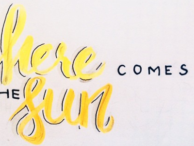 Here Comes The Sun brush markers design faber castell graphic design handdone typography handlettered illustration micron sketch type typography