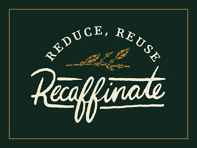 Reduce, Reuse, Recaffinate barista caffeine coffee coffeeshop design digital lettering earthday eco enviorment green hand lettering hand rendered type illustrated type illustration ipad pro lettering procreate typography