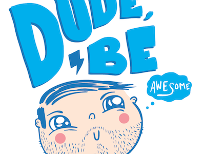 Dude Be Awesome Tee Concept awesome blue dude hand drawn illustration lettering portrait tshirt