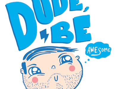 Dude Be Awesome Tee Concept