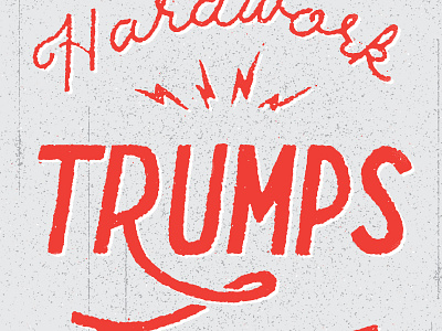 Hardwork Trumps Talent dudebeawesome handlettering hardwork illustration lettering texture typography