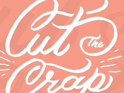 Cut The Crap crap design inspire lettering motivation script typography work