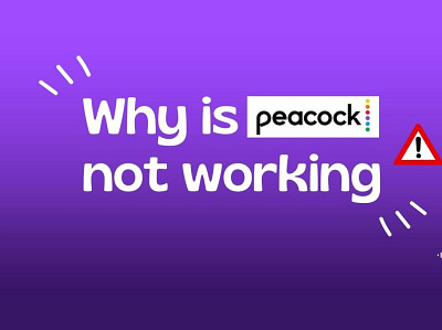 Why is the peacock not working? why is the peacock not working