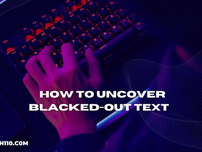 How to Uncover Blacked-Out Text