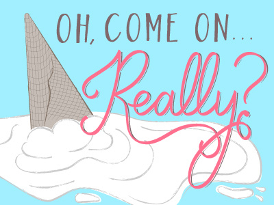 Come On, Really? bad day frustrated ice cream illustration melted sad typography